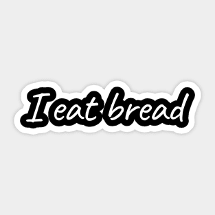 I Eat Bread Sticker